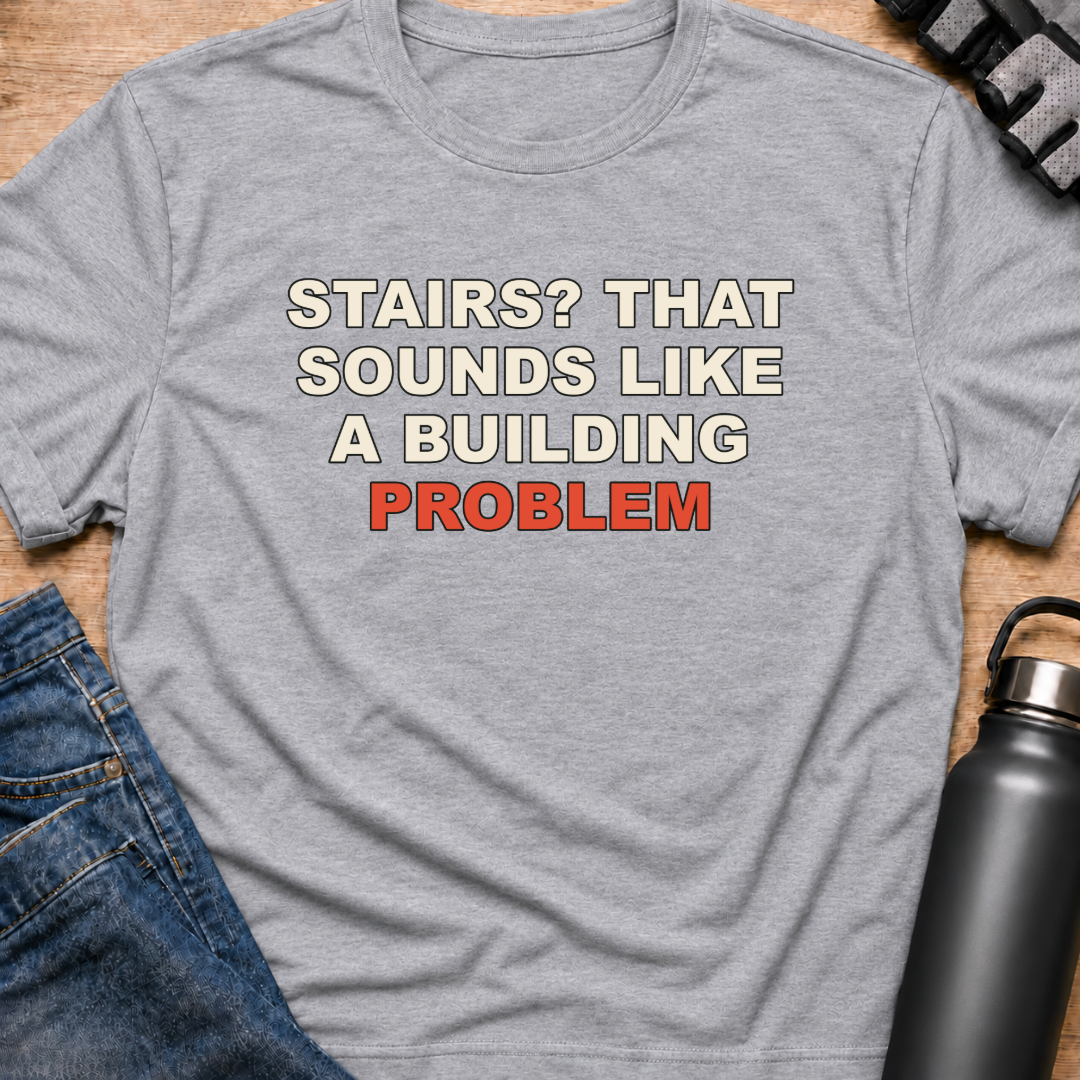 Printify T-Shirt Sport Grey / S Stairs? That Sounds Like A Building Problem T-Shirt Stairs? That Sounds Like A Building Problem T-Shirt