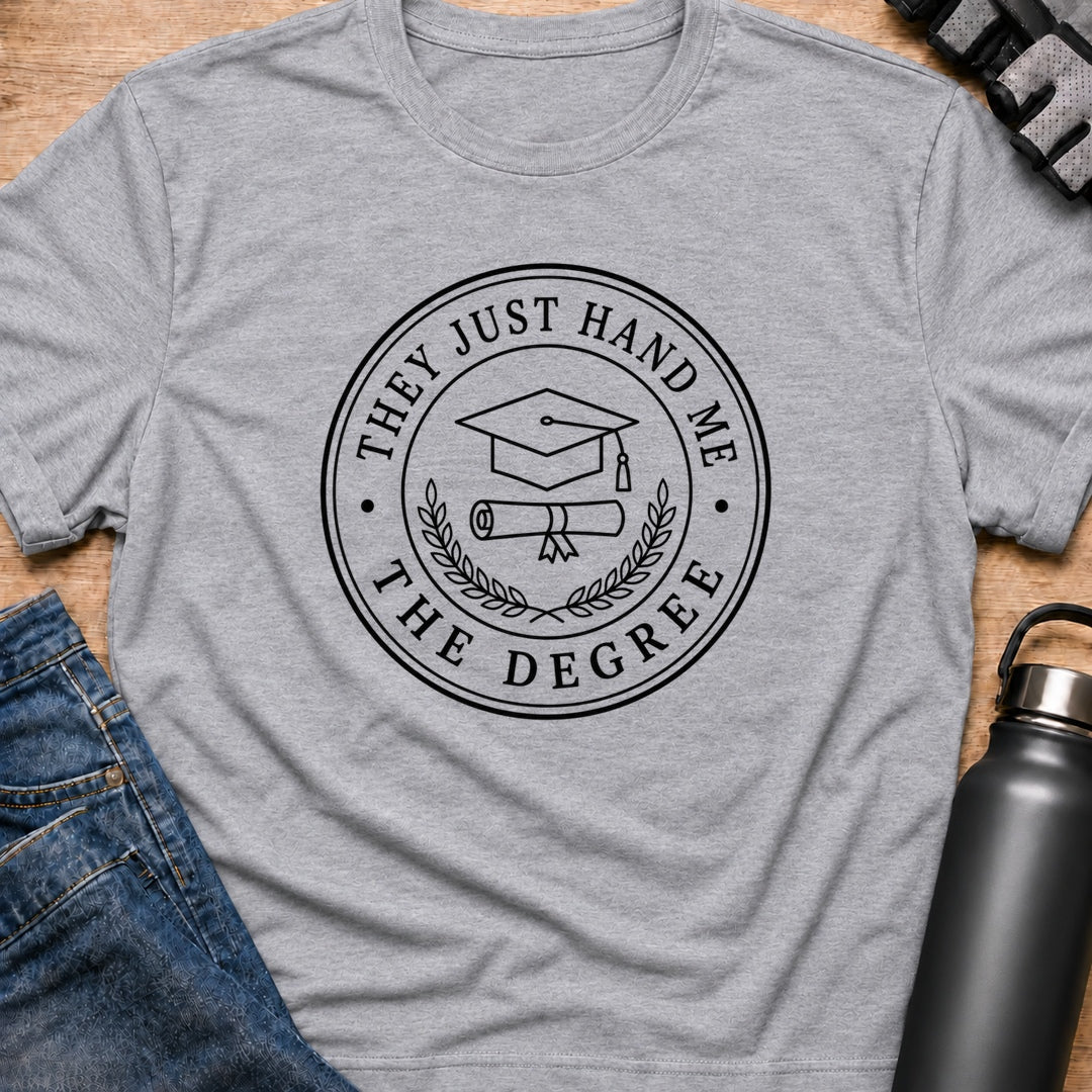 Printify T-Shirt Sport Grey / S They Just Hand Me The Degree T-Shirt They Just Hand Me The Degree T-Shirt