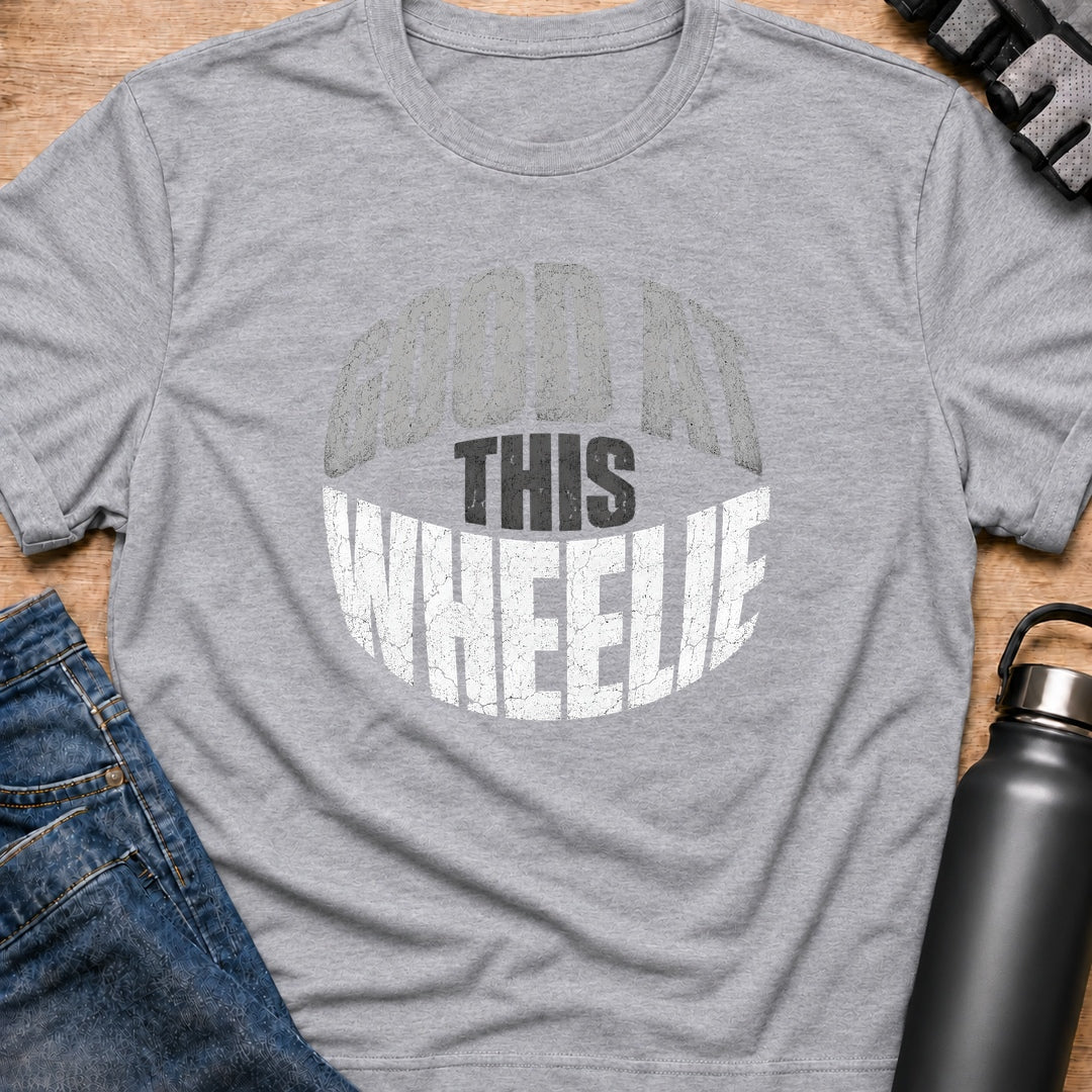 Printify T-Shirt Sport Grey / S Wheelie Good At This T-Shirt Wheelie Good At This T-Shirt